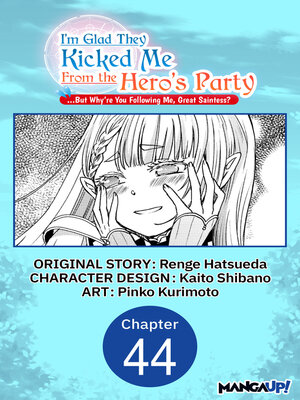cover image of I'm Glad They Kicked Me From the Hero's Party... But Why're you following me, Great Saintess?, Chapter 44